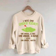 I Was One Under Today Golf Sweatshirt