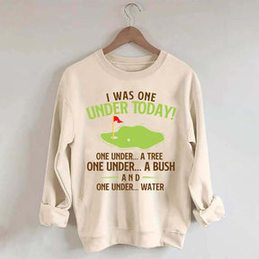I Was One Under Today Golf Sweatshirt