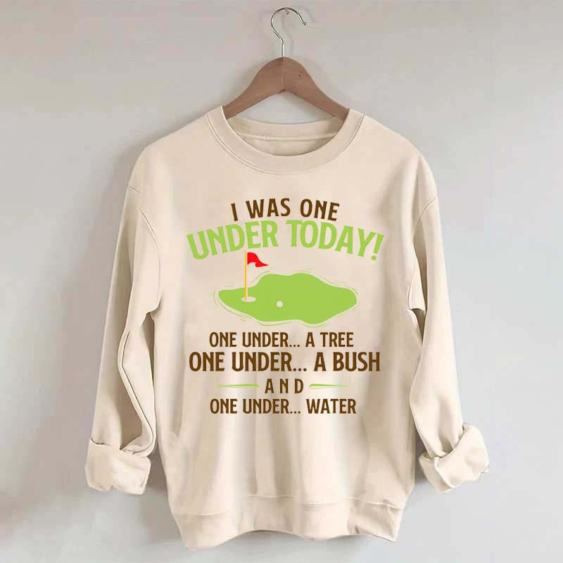 I Was One Under Today Golf Sweatshirt