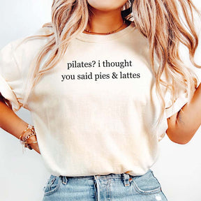 Pilates I Thought You Said Pies & Lattes T-Shirt