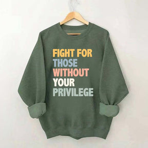 Fight For Those Without Your Privilege Sweatshirt