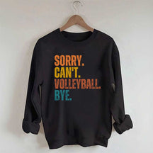Sorry Can't Volleyball Bye Funny Sweatshirt