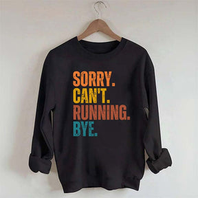 Sorry Can't Running Bye Sweatshirt