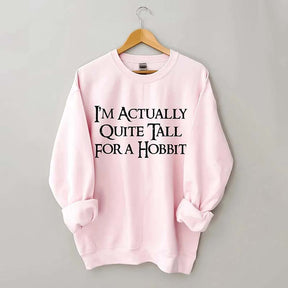 I'm Actually Quite Tall for a Hobbit Sweatshirt