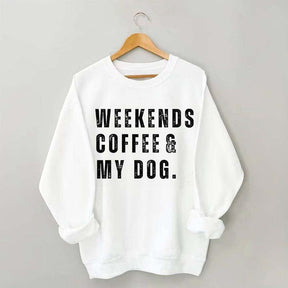 Funny Weekends Coffee and My Dog Sweatshirt