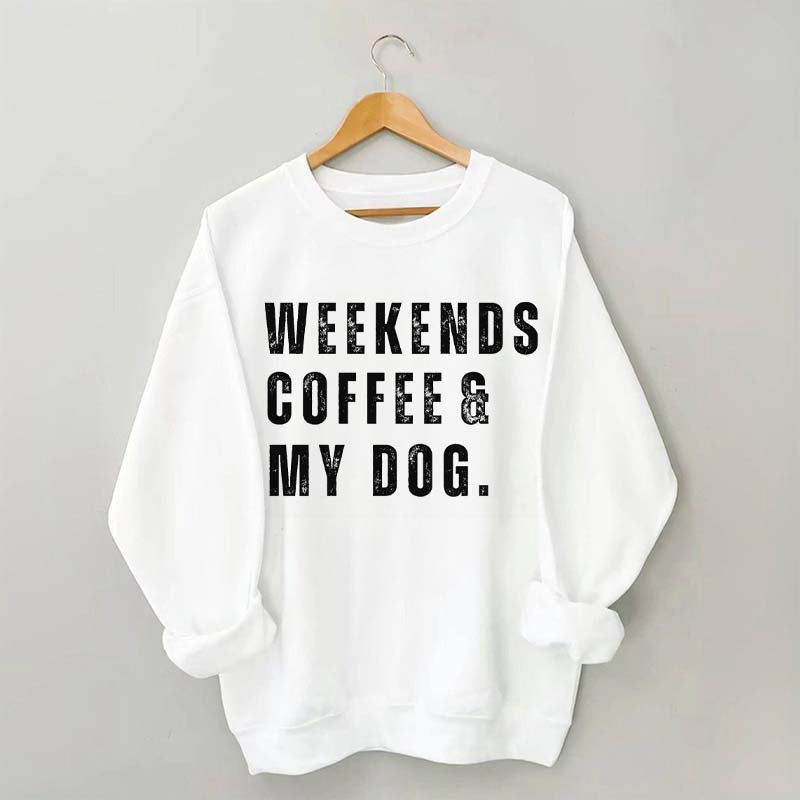 Funny Weekends Coffee and My Dog Sweatshirt
