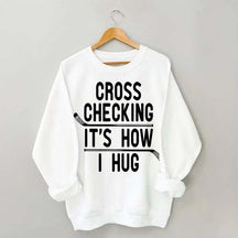 Cross Checking It's How I Hug Sweatshirt