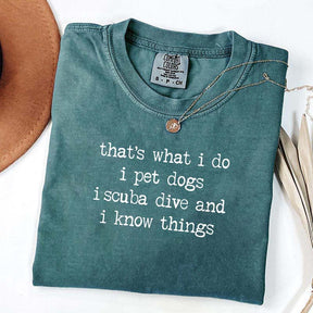 That's What I Do I Pet Dogs I Scuba Dive And I Know Things T-Shirt
