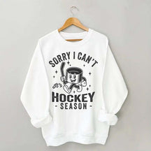 Sorry I Can't Hockey Season Sweatshirt