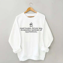Inspirational Dismantle Oppression Read Book Drink Tea Sweatshirt