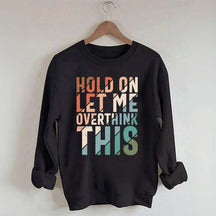 Hold On Let Me Overthink This Sweatshirt