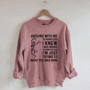 Arguing With Me Is Pointless Sweatshirt