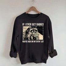 If I Ever Get Rabies You're High On My Bitin' List Sweatshirt