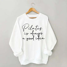 Pilates Is Always A Good Idea Sweatshirt