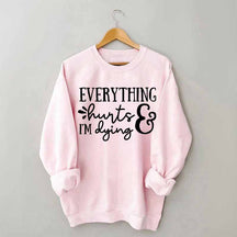 Everything Hurts and I'm Dying Sweatshirt