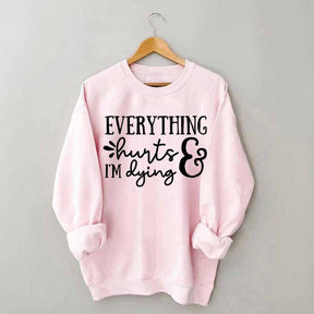 Everything Hurts and I'm Dying Sweatshirt