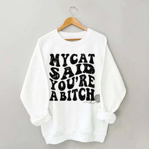 My Cat Said You're a Bitch Sweatshirt
