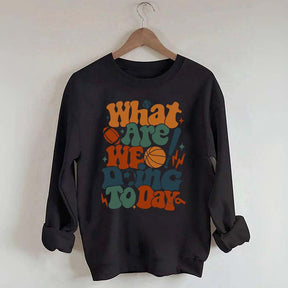 What Are We Doing Today PE Teacher Sweatshirt