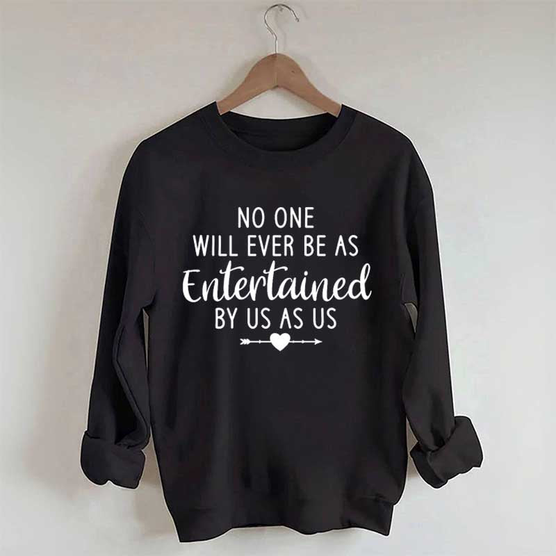 No One Will Ever Be As Entertained By Us As Us Bestie Sweatshirt