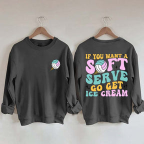 If You A Soft Serve Go Get Ice Cream Sweatshirt