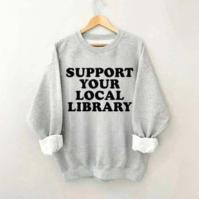 Support Your Local Library Sweatshirt