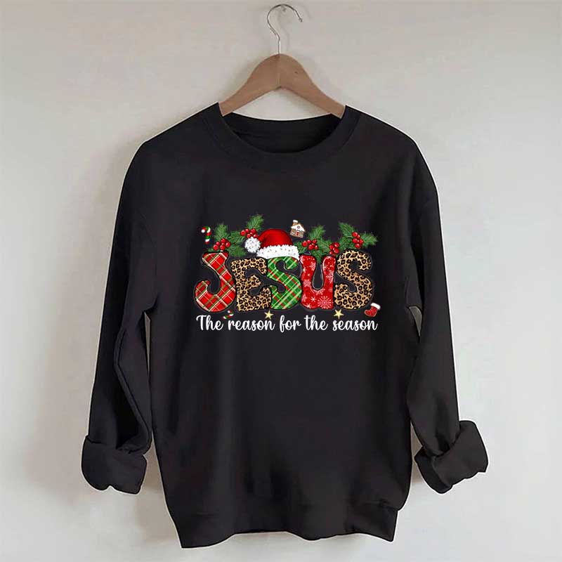 Jesus The Reason For The Season Christmas Sweatshirt