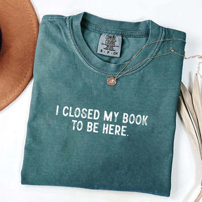 Cute Nerd I Close My Book To Be Here T-Shirt