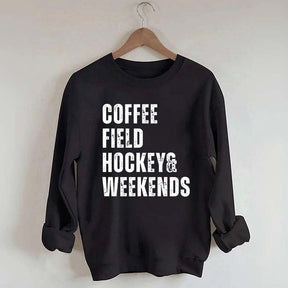 Coffee Field Hockey and Weekends Sweatshirt