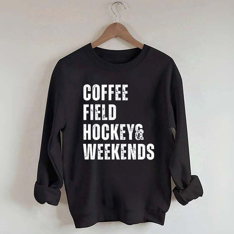Coffee Field Hockey and Weekends Sweatshirt