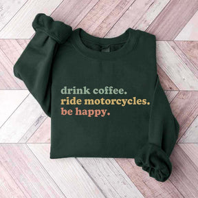 Drink Coffee Ride Motorcycles Be Happy Sweatshirt