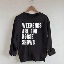 Weekends Are For Horse Shows Sweatshirt