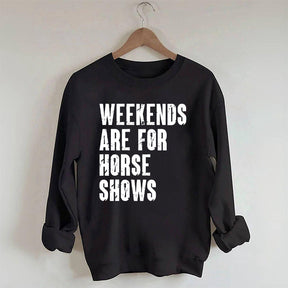 Weekends Are For Horse Shows Sweatshirt