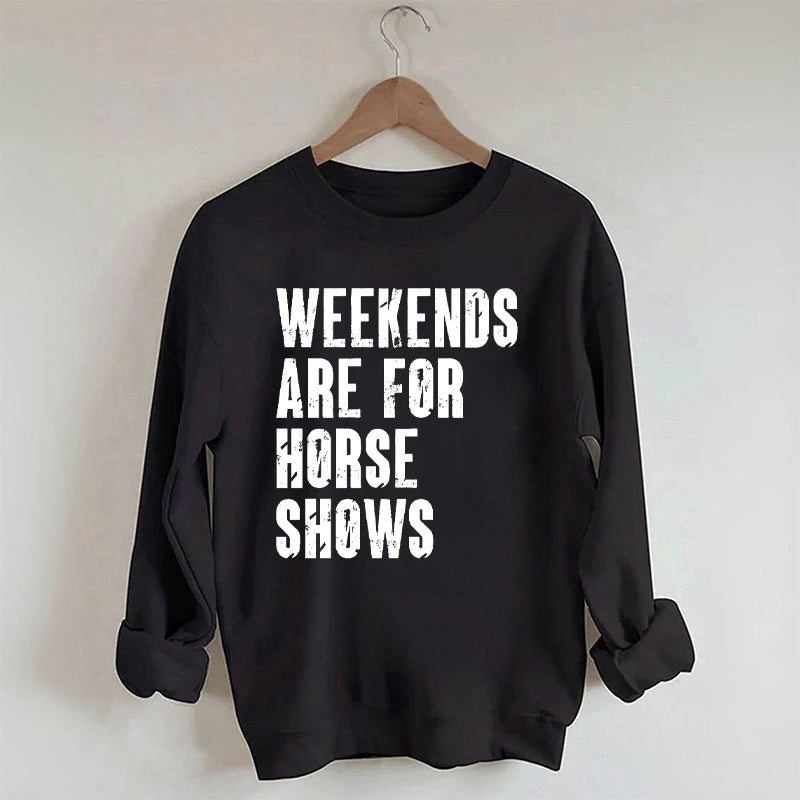 Weekends Are For Horse Shows Sweatshirt