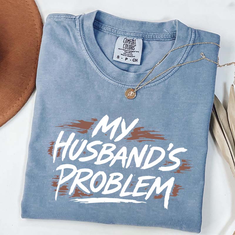 My Husbands Problem T-Shirt