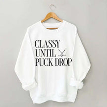 Classy Until Puck Drop Funny Ice Hockey Sweatshirt