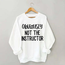 Obviously NOT The Instructor Sweatshirt