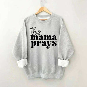 This Mama Prays Sweatshirt