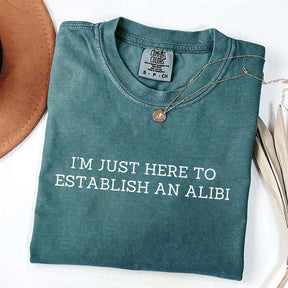 I'm Just Here To Establish An Alibi T-Shirt