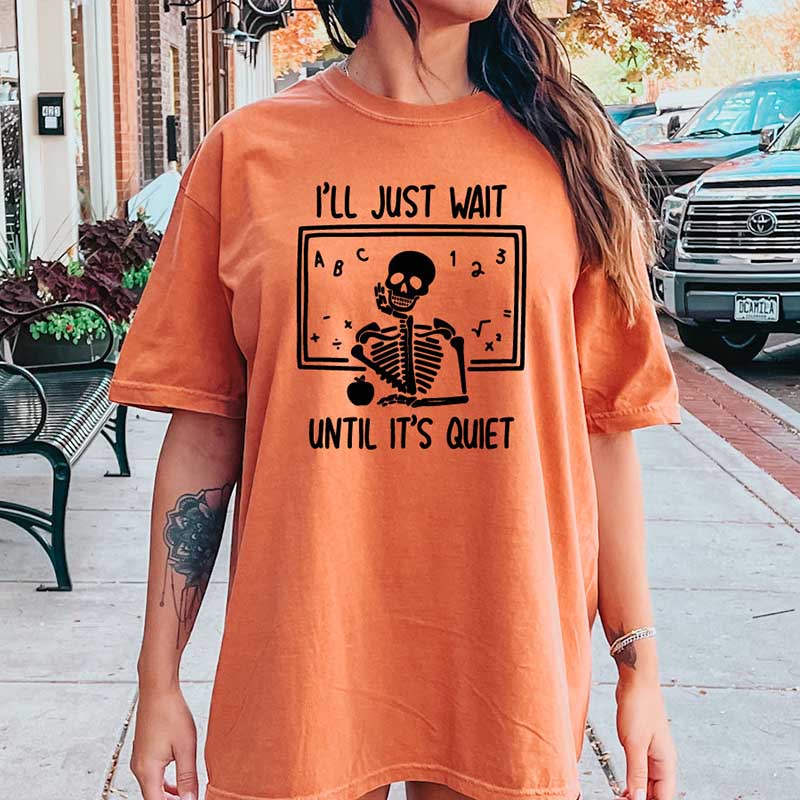 I'll Just Wait Until Quiet Skeleton Teacher T-Shirt