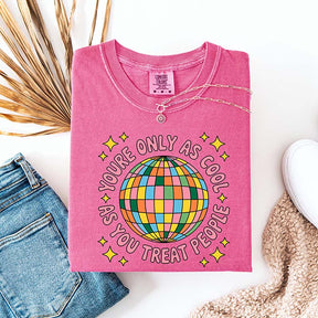 You're Only As Cool As You Treat People T-Shirt