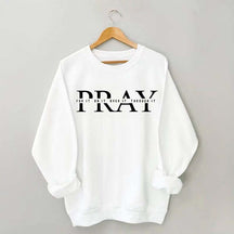 PRAY Inspirational Religious Quote Faith Sweatshirt