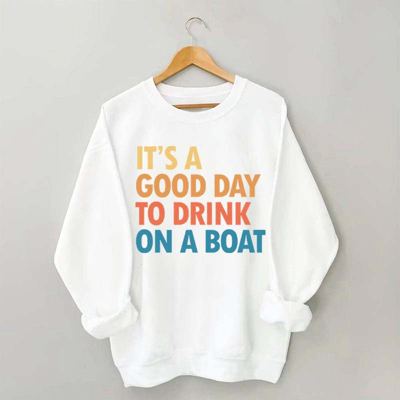 Funny It's A Good Day To Drink On A Boat Sweatshirt