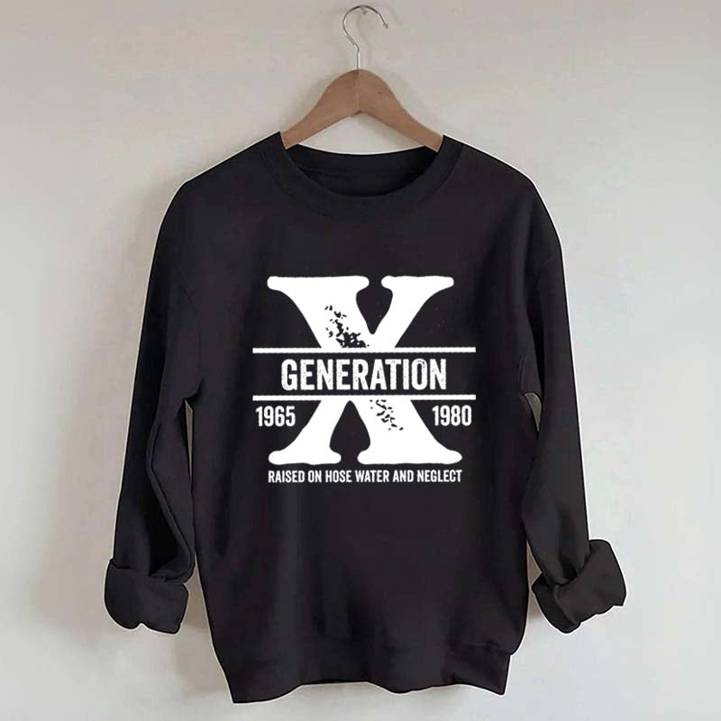 Gen X Raised On Hose Water And Neglect Sweatshirt