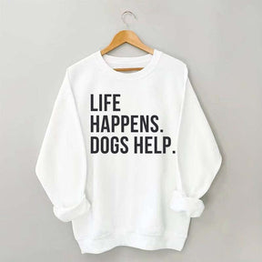 Life Happens Dogs Help Lover Sweatshirt
