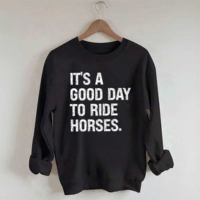 It's a Good Day To Ride Horses Sweatshirt