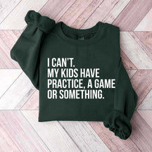 Funny I Can't My Kids Have Practice Sweatshirt