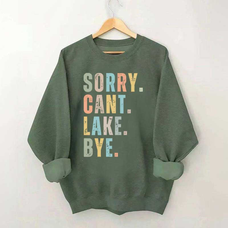 Sorry Can't Lake Bye Sweatshirt