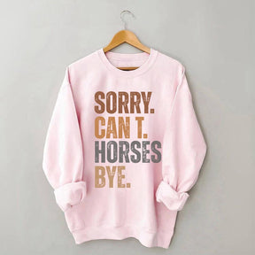 Sorry Can't Horses Bye Funny Sweatshirt