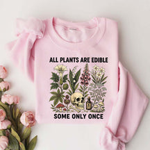 All Plants Are Edible Some Only Once Lover Sweatshirt