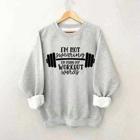 I'm Not Swearing I'm Using My Workout Words Sweatshirt
